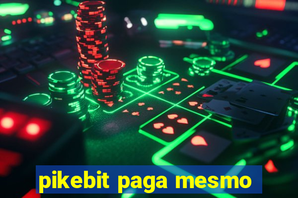 pikebit paga mesmo